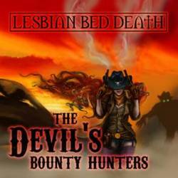Lesbian Bed Death : The Devil's Bounty Hunters